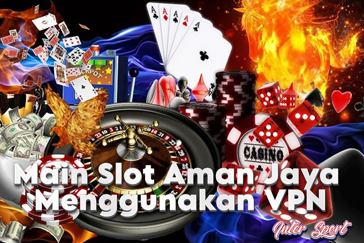Keunggulan Bermain Slot Menggunakan Vpn