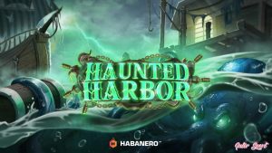Slot Gacor Haunted Harbor Bawa Teror Cuan Agen Slot Online